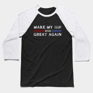 Make My Hip Great Again 2024 Baseball T-Shirt